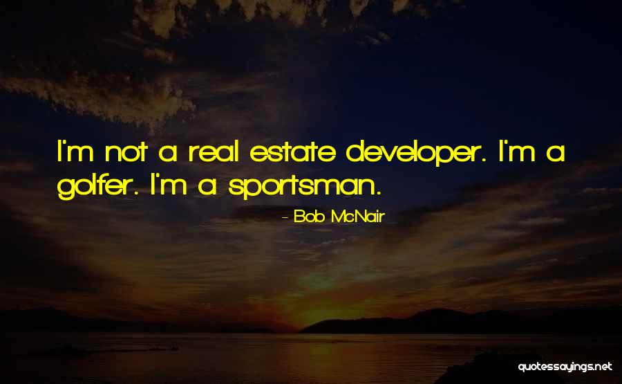 Estate A Quotes By Bob McNair