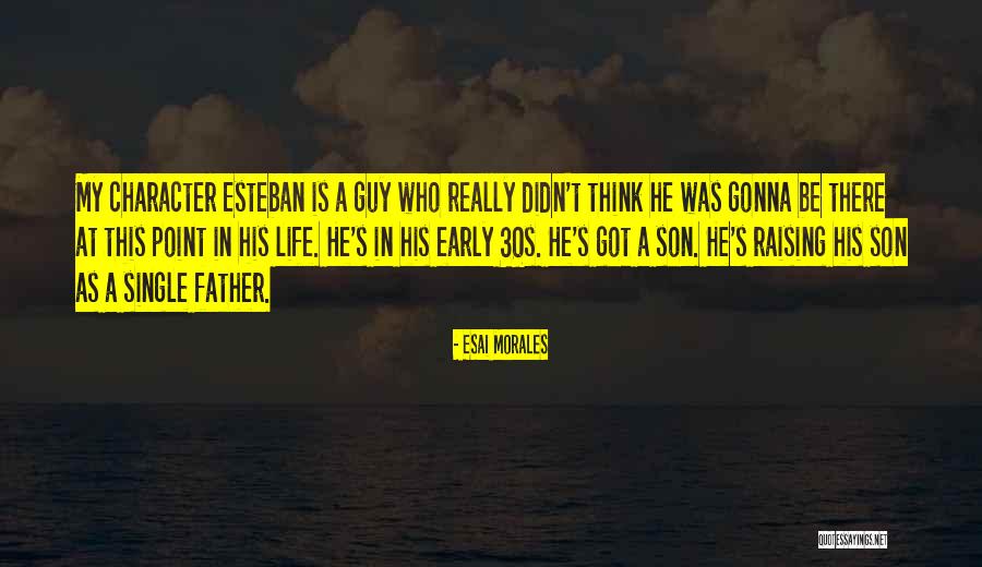 Esteban Quotes By Esai Morales Esteban Quotes By Esai Morales