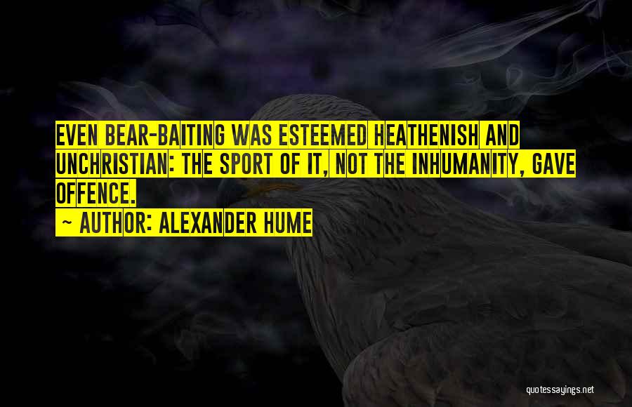 Esteemed Quotes By Alexander Hume