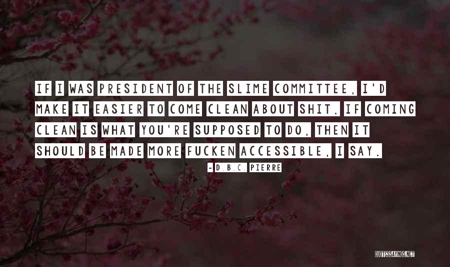 Esteemeem Quotes By D.B.C. Pierre Esteemeem Quotes By D.B.C. Pierre