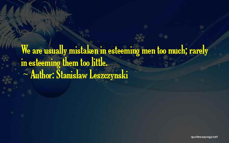 Esteeming Others Quotes By Stanislaw Leszczynski
