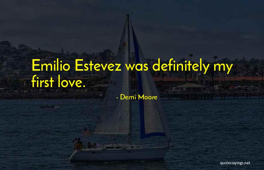 Estevez Emilio Quotes By Demi Moore Estevez Emilio Quotes By Demi Moore