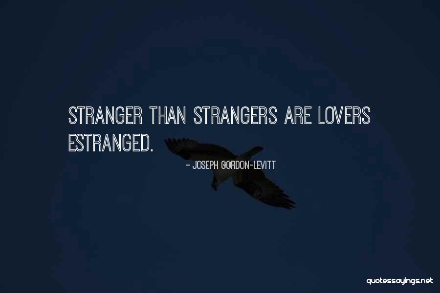 Estranged Quotes By Joseph Gordon-Levitt Estranged Quotes By Joseph Gordon-Levitt