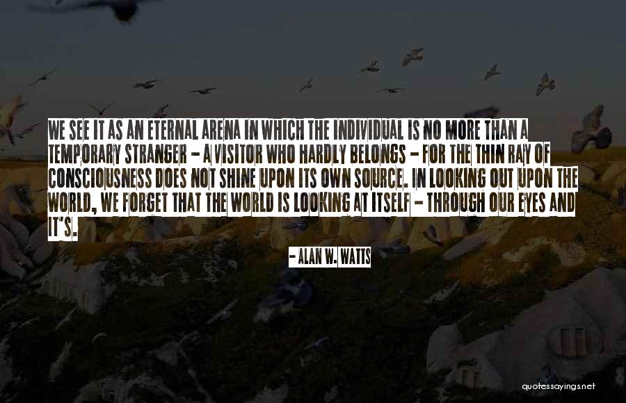 Eternal Consciousness Quotes By Alan W. Watts Eternal Consciousness Quotes By Alan W. Watts