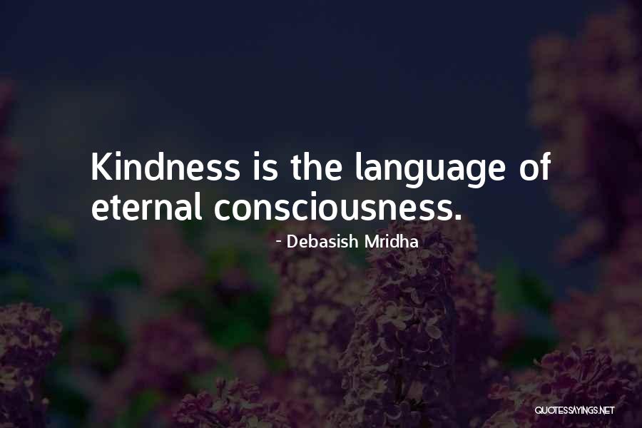 Eternal Consciousness Quotes By Debasish Mridha Eternal Consciousness Quotes By Debasish Mridha