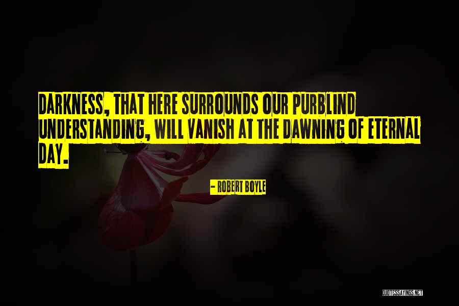 Eternal Darkness Quotes By Robert Boyle Eternal Darkness Quotes By Robert Boyle