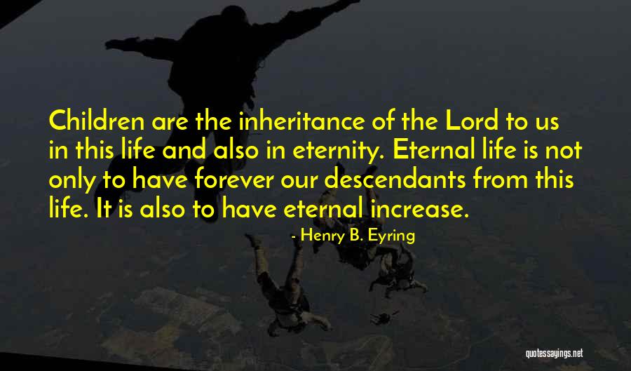 Eternal Eternity Quotes By Henry B. Eyring Eternal Eternity Quotes By Henry B. Eyring
