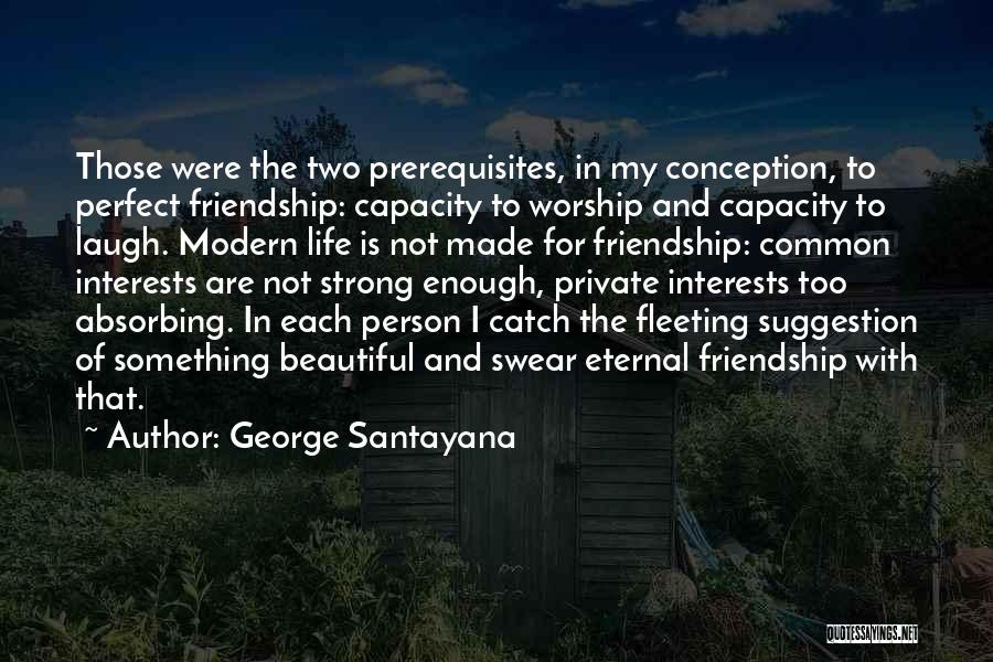 Eternal Friendship Quotes By George Santayana