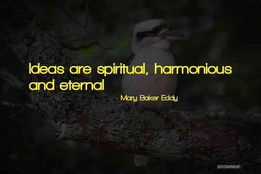 Eternal Ideas Quotes By Mary Baker Eddy Eternal Ideas Quotes By Mary Baker Eddy