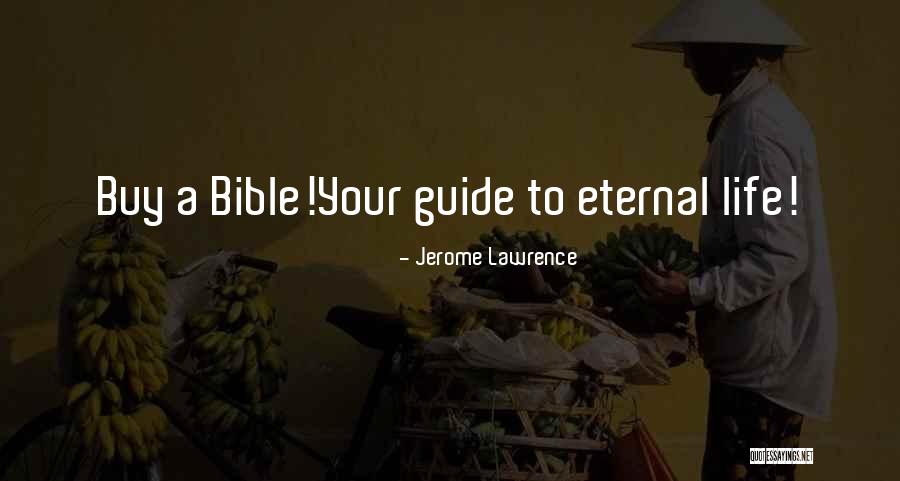Eternal Life Bible Quotes By Jerome Lawrence Eternal Life Bible Quotes By Jerome Lawrence