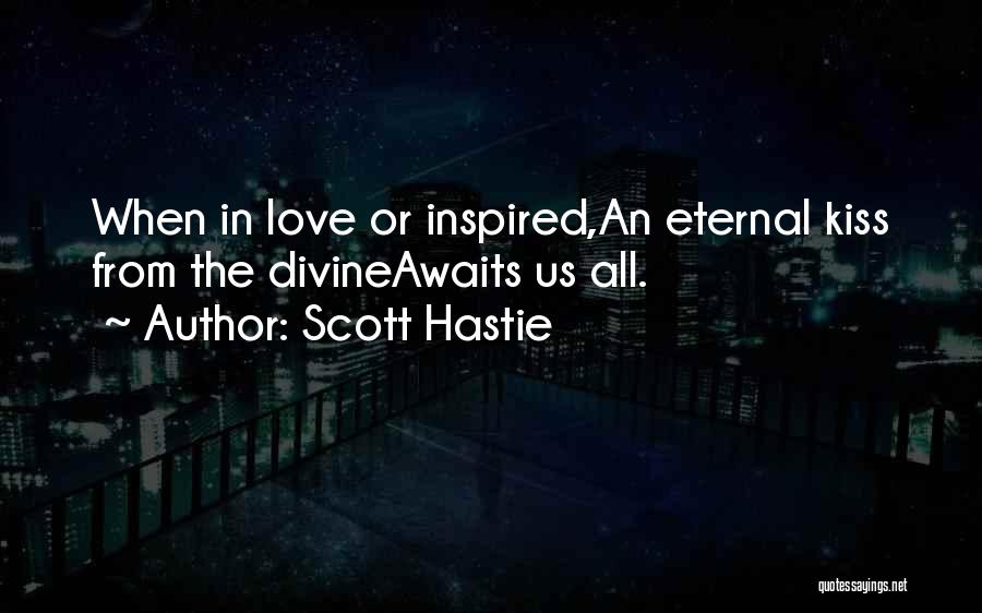 Eternal Love Quotes By Scott Hastie