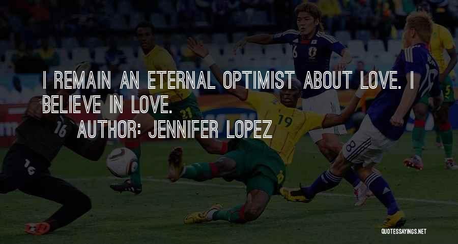 Eternal Optimist Quotes By Jennifer Lopez