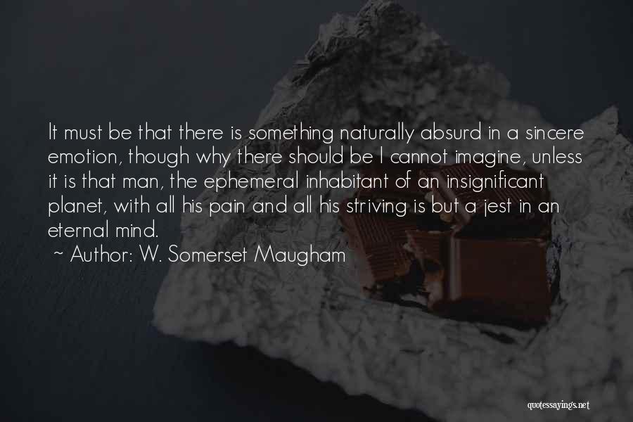 Eternal Pain Quotes By W. Somerset Maugham