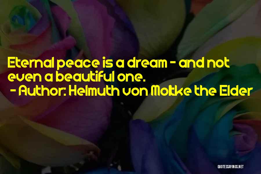 Eternal Peace Quotes By Helmuth Von Moltke The Elder