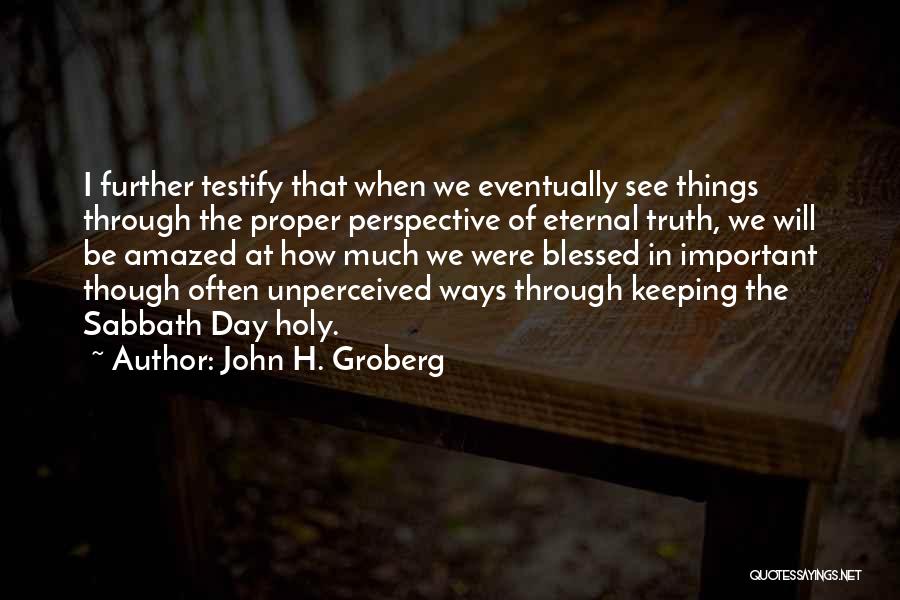 Eternal Perspective Quotes By John H. Groberg