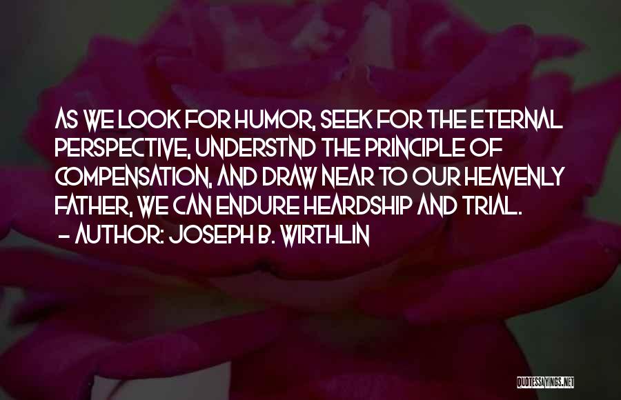 Eternal Perspective Quotes By Joseph B. Wirthlin