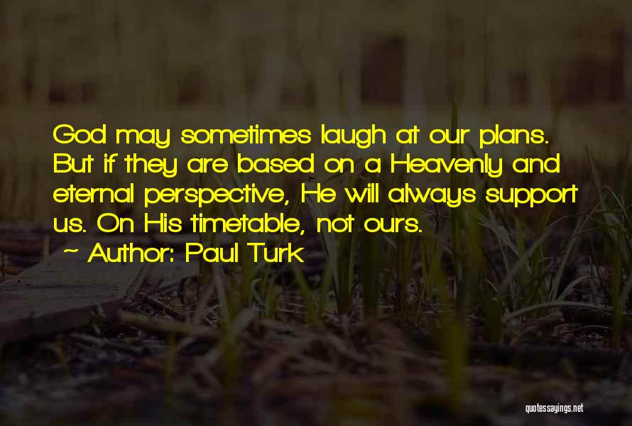 Eternal Perspective Quotes By Paul Turk