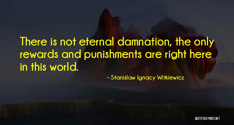 Eternal Rewards Quotes By Stanislaw Ignacy Witkiewicz Eternal Rewards Quotes By Stanislaw Ignacy Witkiewicz