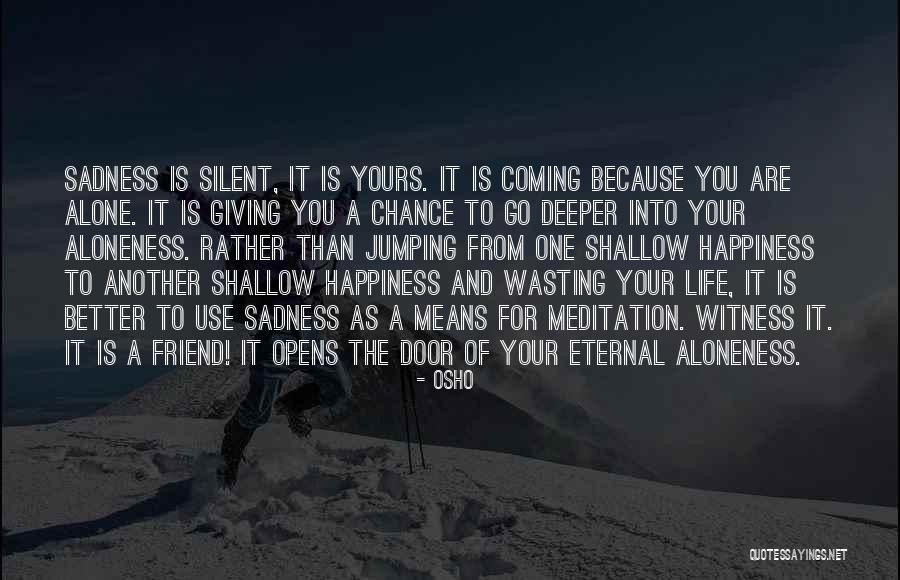 Eternal Sadness Quotes By Osho Eternal Sadness Quotes By Osho