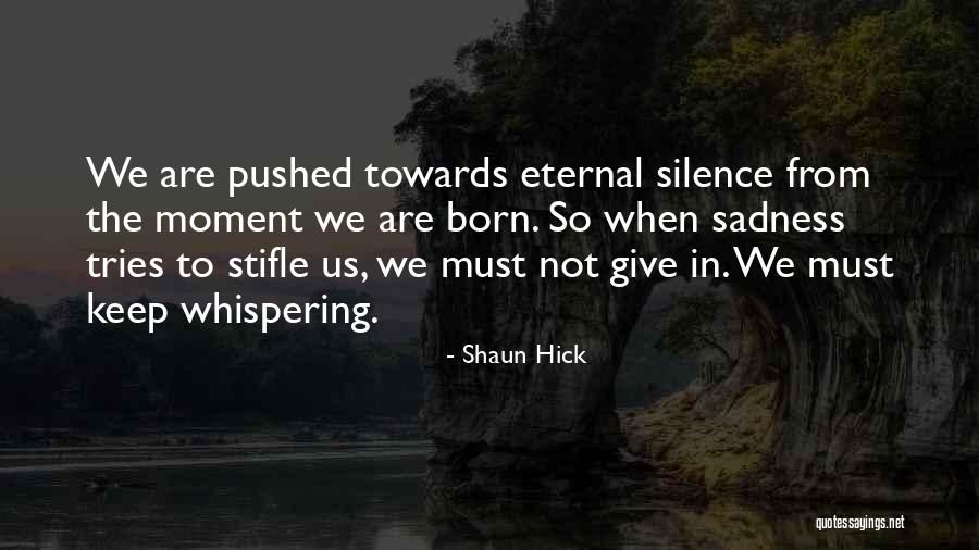 Eternal Sadness Quotes By Shaun Hick Eternal Sadness Quotes By Shaun Hick