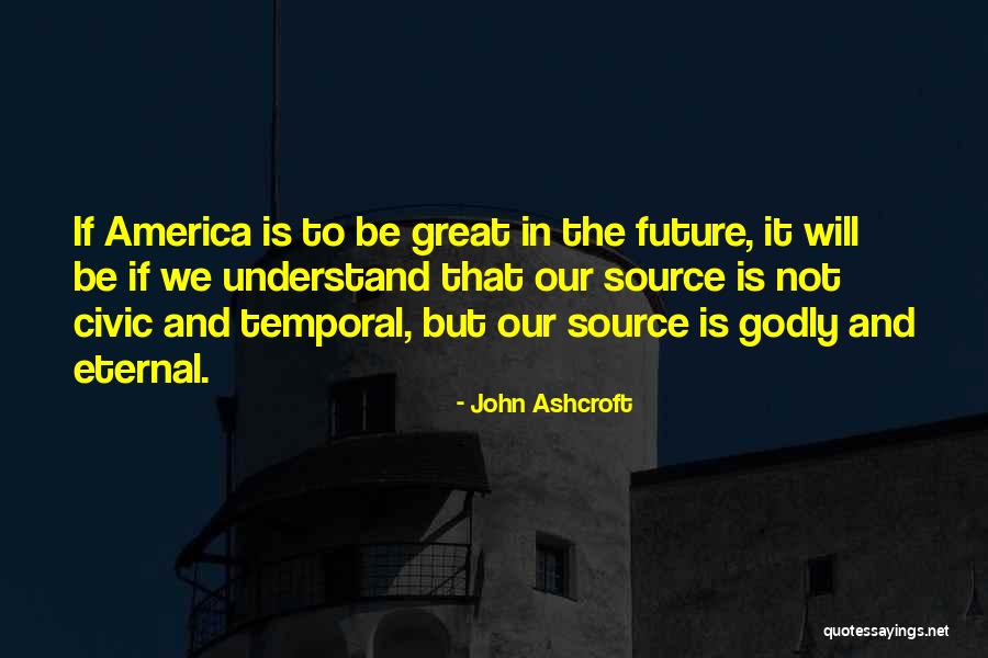 Eternal Source Quotes By John Ashcroft Eternal Source Quotes By John Ashcroft