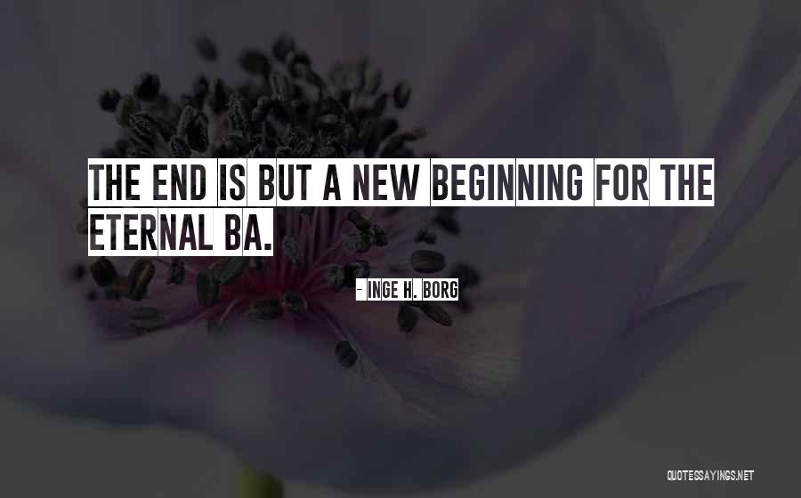 Eternal The End And The Beginning Quotes By Inge H. Borg Eternal The End And The Beginning Quotes By Inge H. Borg