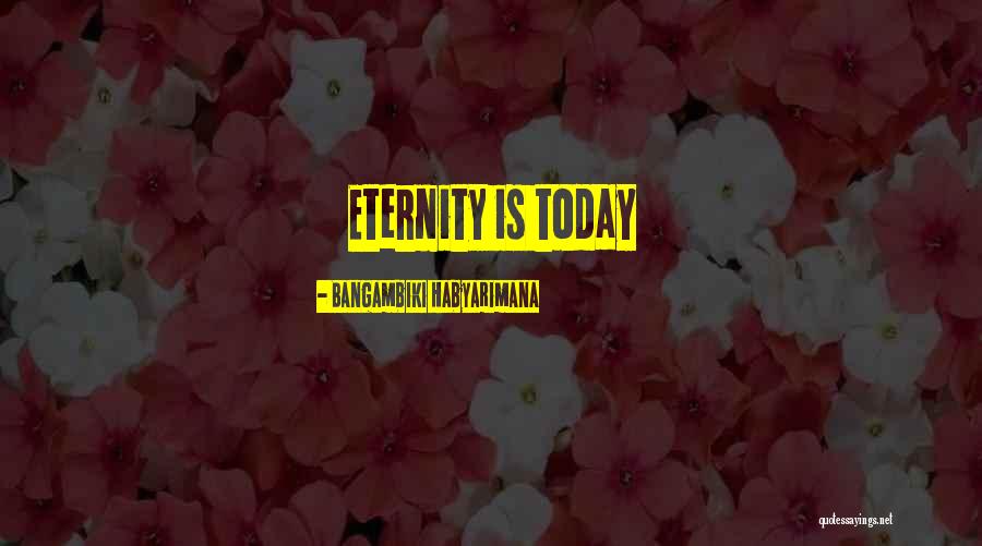 Eternity And Attitude Quotes By Bangambiki Habyarimana Eternity And Attitude Quotes By Bangambiki Habyarimana