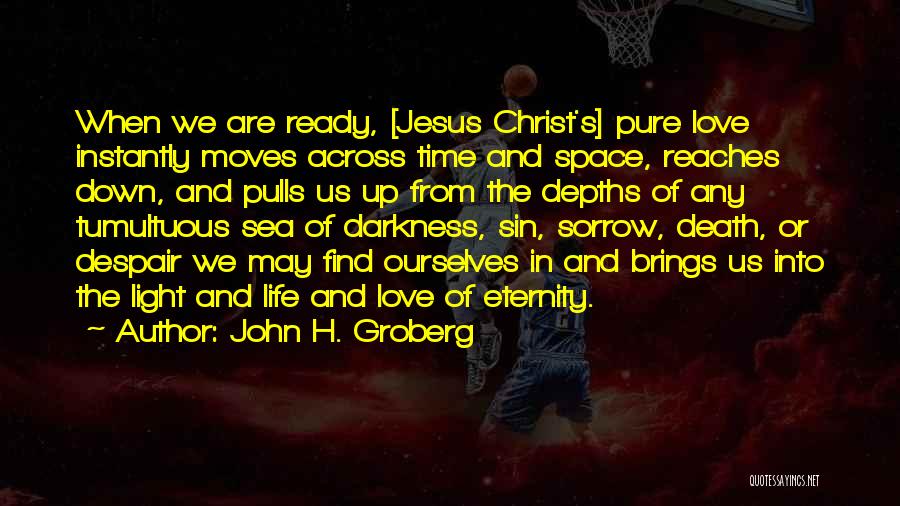 Eternity Love Quotes By John H. Groberg