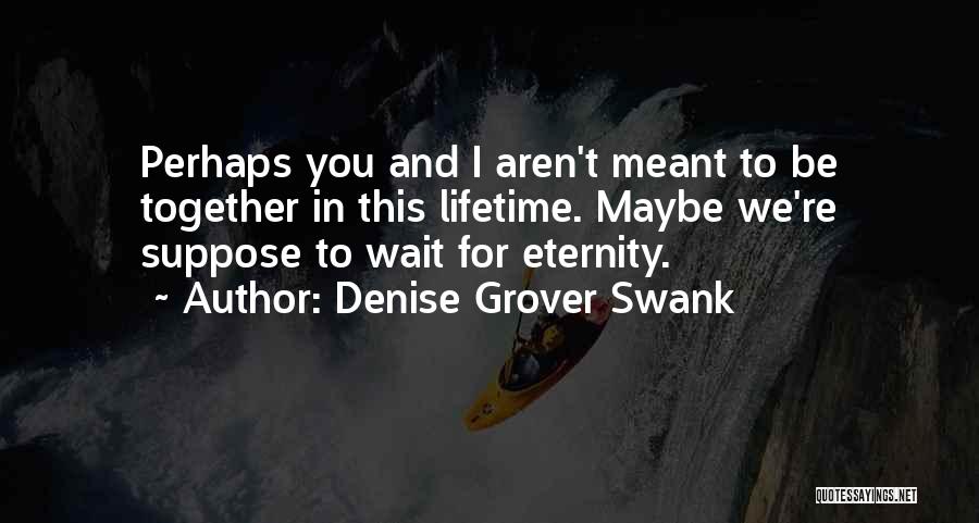 Eternity Together Quotes By Denise Grover Swank