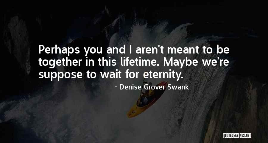 Eternity Together Quotes By Denise Grover Swank