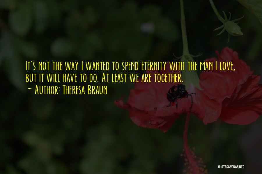 Eternity Together Quotes By Theresa Braun