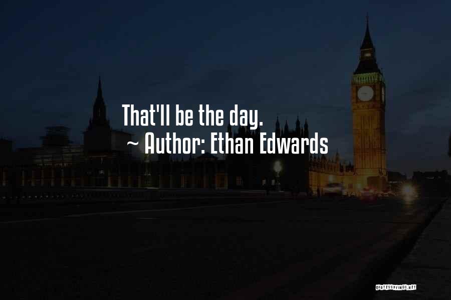 Ethan Edwards Quotes 1527896