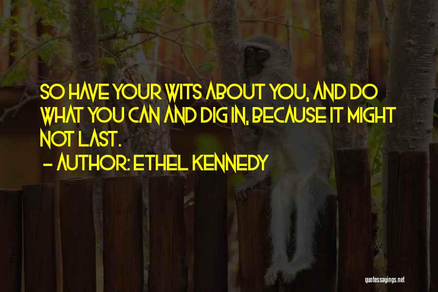 Ethel Kennedy Quotes 1186326