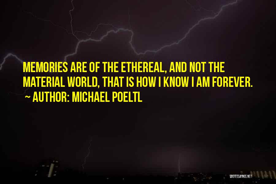 Ethereal Quotes By Michael Poeltl