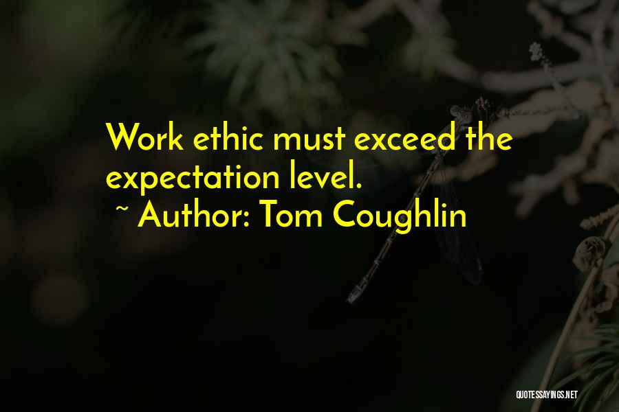 Ethic Quotes By Tom Coughlin