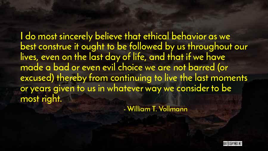 Ethical Choice Quotes By William T. Vollmann Ethical Choice Quotes By William T. Vollmann
