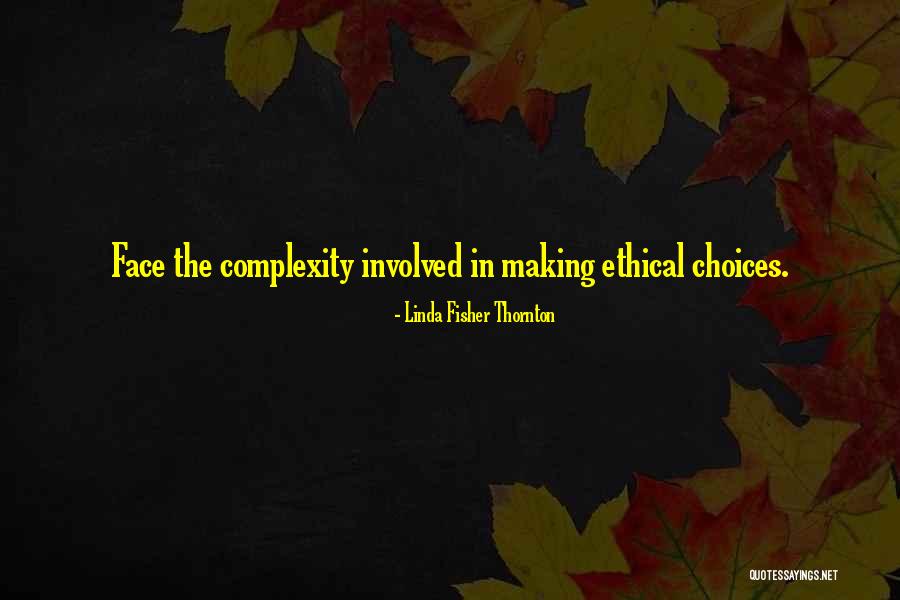 Ethical Decision Making Quotes By Linda Fisher Thornton Ethical Decision Making Quotes By Linda Fisher Thornton