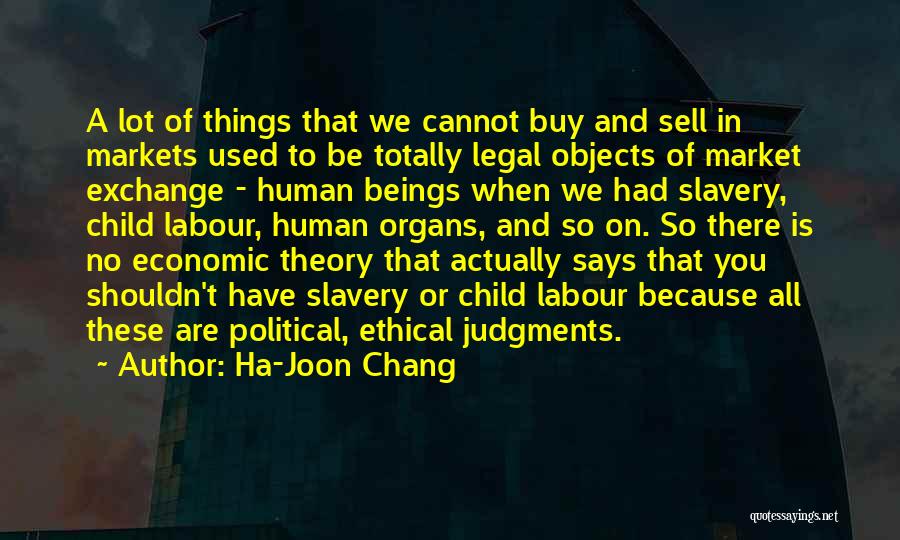Ethical Judgments Quotes By Ha-Joon Chang
