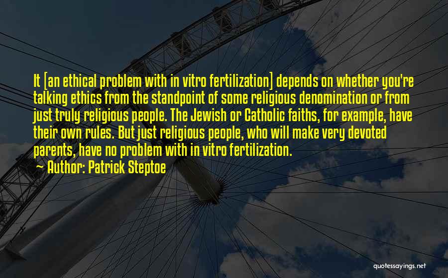 Ethical Quotes By Patrick Steptoe