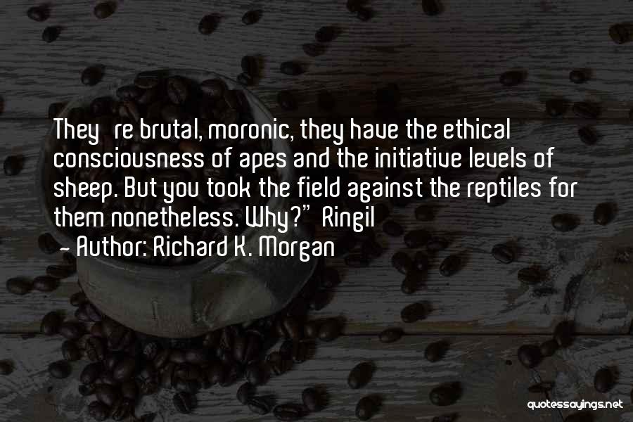 Ethical Quotes By Richard K. Morgan