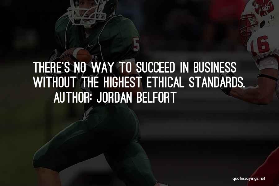 Ethical Standards Quotes By Jordan Belfort