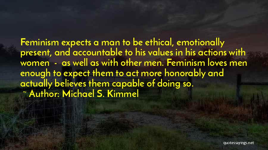 Ethical Values Quotes By Michael S. Kimmel