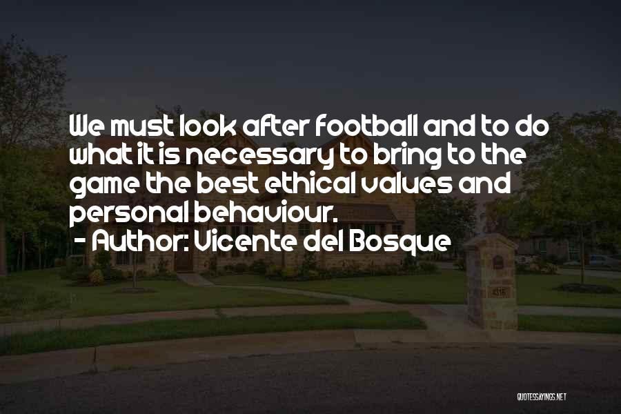 Ethical Values Quotes By Vicente Del Bosque