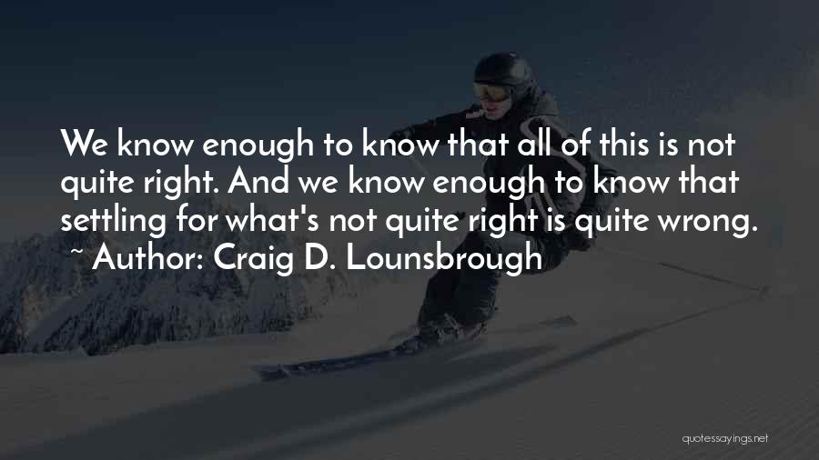 Ethics And Integrity Quotes By Craig D. Lounsbrough