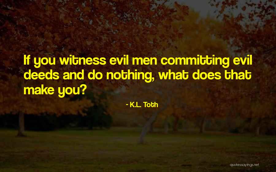 Ethics And Moral Philosophy Quotes By K.L. Toth Ethics And Moral Philosophy Quotes By K.L. Toth
