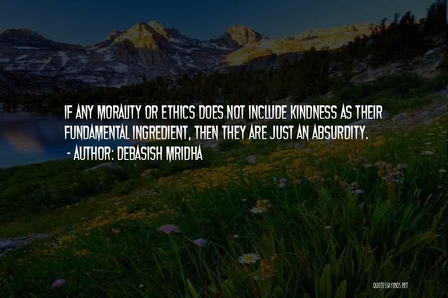 Ethics And Morality Quotes By Debasish Mridha