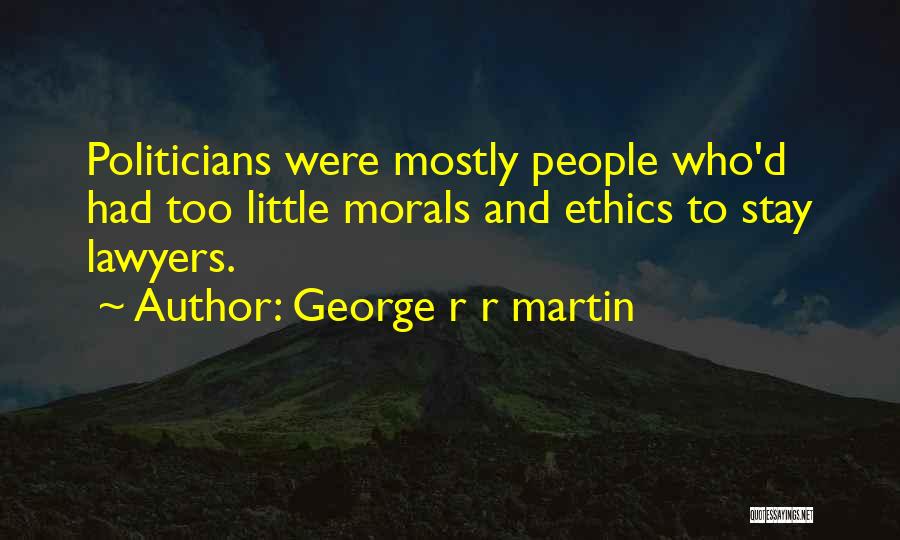 Ethics And Morals Quotes By George R R Martin