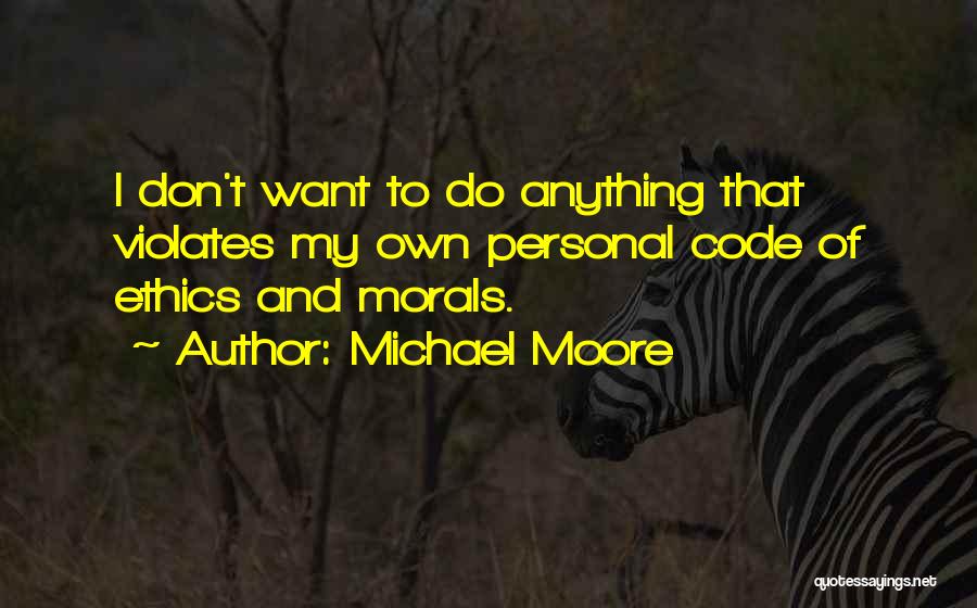 Ethics And Morals Quotes By Michael Moore