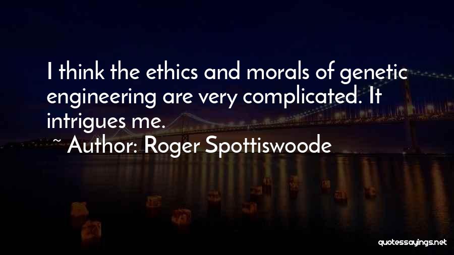 Ethics And Morals Quotes By Roger Spottiswoode