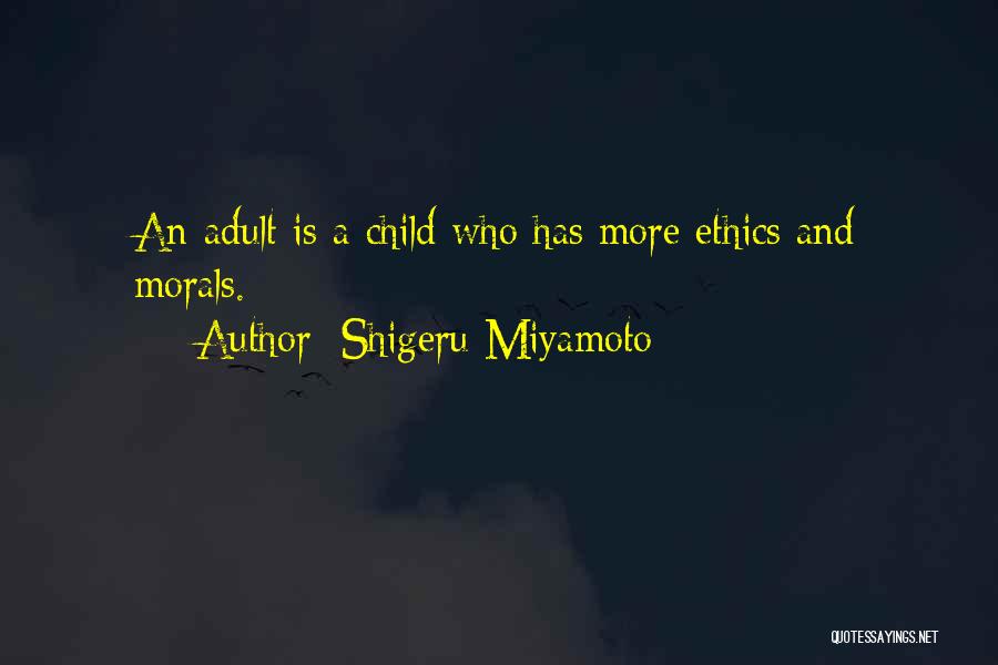 Ethics And Morals Quotes By Shigeru Miyamoto